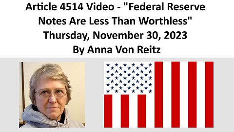 Article 4514 Video - Federal Reserve Notes Are Less Than Worthless By Anna Von Reitz