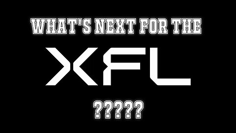 XFL NOW | WHAT'S NEXT FOR THE XFL????