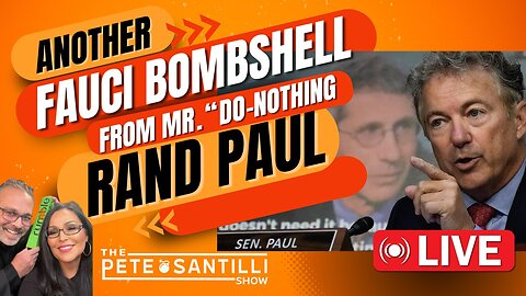 ANOTHER Fauci Super-Bombshell from Rand “Do-Nothing” Paul [The Pete Santilli Show #4029 9AM]