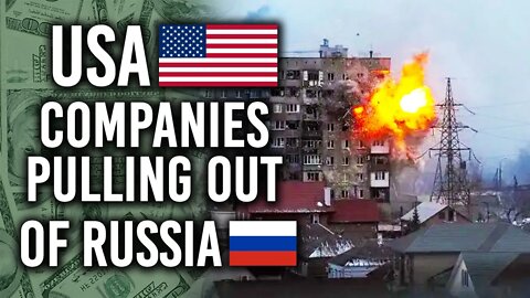 WHICH USA COMPANIES ARE PULLING OUT OF RUSSIA? Here is a list.