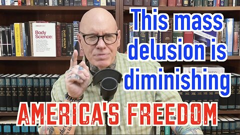 This Mass Delusion Is Undermining Our Freedom! Has It Captured YOU?