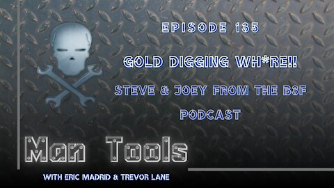 GOLD DIGGING WH*RE!!! - Steve & Joey from the B3F Podcast | Man Tools 135
