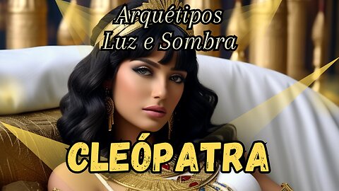 Cleópatra, Arquétipo Luz e Sombra