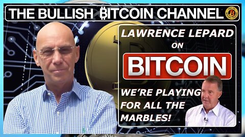 LAWRENCE LEPARD - WE’RE PLAYING FOR ALL THE MARBLES (ON ‘THE BULLISH ₿ITCOIN CHANNEL’ (EP 450)