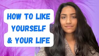 How to LIKE YOURSELF & YOUR LIFE + Q&A