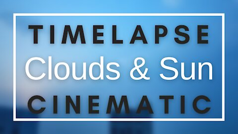 Clouds and Sun Timelapse | Sunrise Timelapse | Cinematic | 2021