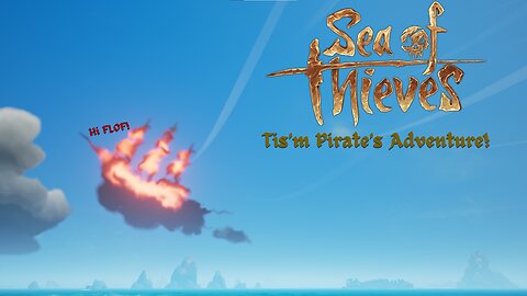 TIS'M PIRATE'S ADVENTURE!!! - Sea of Thieves W/T Dwarf & Tornado!