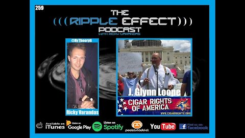 The Ripple Effect Podcast #259 (Glynn Loope | The Politics of Cigars: FDA & Government Overreach)