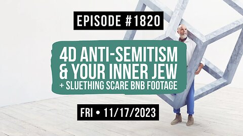 Owen Benjamin | #1820 4D Anti-Semitism & Your Inner Jew + Sluething Scare BNB Footage