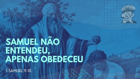 Samuel não entendeu, apenas obedeceu