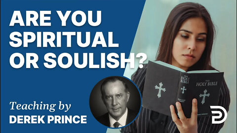🙋 Who Am I? - Part 2 - Are You Spiritual Or Soulish? - Derek Prince