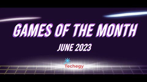 Techegy Podcast - Games of the Month (June 2023)