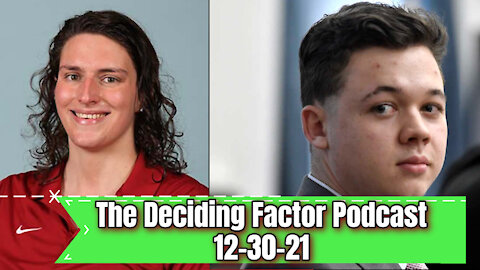 The Deciding Factor Podcast 12/30/21