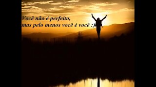 Você não é perfeito, mas pelo menos você é você [Frases e Poemas]