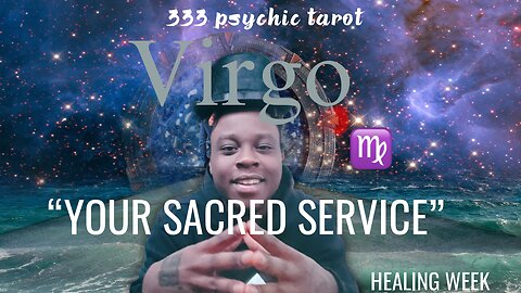 VIRGO ♍︎ - “YOUR CONNECTION TO SERVICE!” | HEALING WEEK | 333 Tarot