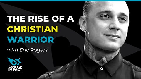 The Rise of a Christian Warrior with Eric Rogers