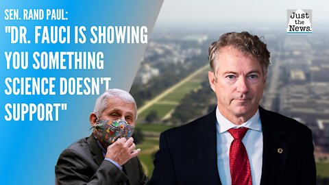 Senator Rand Paul (R-K.Y.): Dr Fauci is showing you something that the science doesn't support