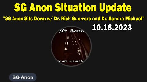 SG Anon Situation Update Oct 18: "SG Anon Sits Down w/ Dr. Rick Guerrero and Dr. Sandra Michael"