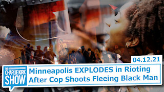 Minneapolis EXPLODES in Rioting After Cop Shoots Fleeing Black Man | The Charlie Kirk Show