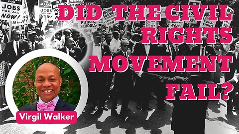 Did the Civil Rights Movement Fail? Interview w/Virgil Walker