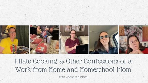 I Hate Cooking And Other Confessions Of A Work From Home and Homeschool Mom