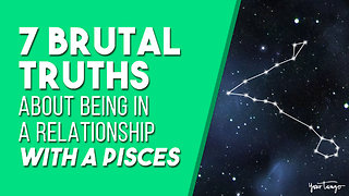 7 Brutal Truths About Being In A Relationship With A Pisces