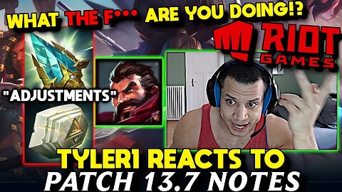 Tyler1 Reacts to 13.7 LoL Patch Notes
