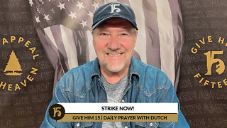 Strike Now! | Give Him 15: Daily Prayer with Dutch | April 6, 2022