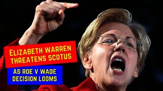 Elizabeth Warren Threatens Supreme Court Over Roe v Wade