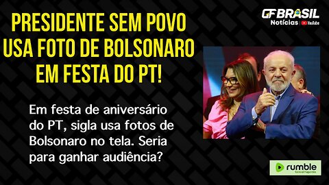 Em festa de aniversário do PT, sigla usa fotos de Bolsonaro no tela. Seria para ganhar audiência?