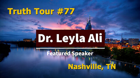 Truth Tour #77 Nashville, TN: Dr. Leyla Ali
