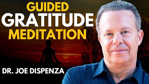 Guided Gratitude Meditation - Dr. Joe Dispenza