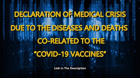 DECLARATION OF MEDICAL CRISIS DUE TO THE DISEASES AND DEATHS CO-RELATED TO THE “COVID-19 VACCINES”