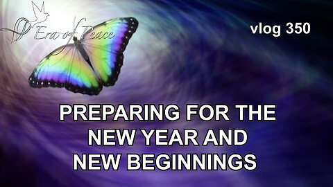 VLOG 350 - PREPARING FOR THE NEW YEAR AND NEW BEGINNINGS
