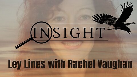 Insight Ep.47 Ley Lines with Rachel Vaughan