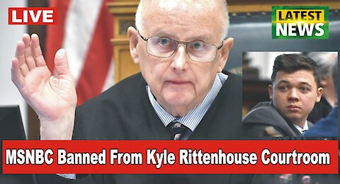 MSNBC Banned From Kyle Rittenhouse Courtroom after allegation
