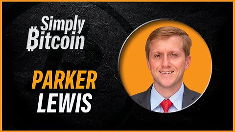 Parker Lewis | Why Bitcoin is Inevitable | Simply Bitcoin IRL