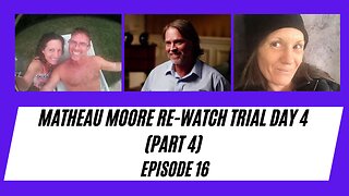 RE-WATCH TRIAL: MATHEAU MOORE- An Innocent Man Falsely Accused of Murdering His Wife Day 4 ep16