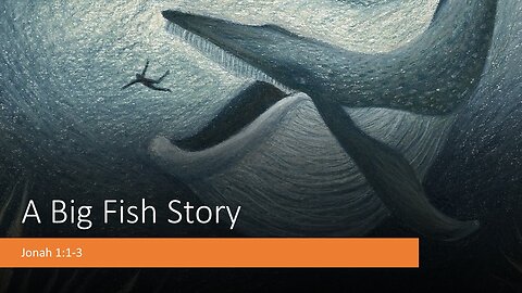 January 21, 2024 - "A Big Fish Story" (Jonah 1:1-3)
