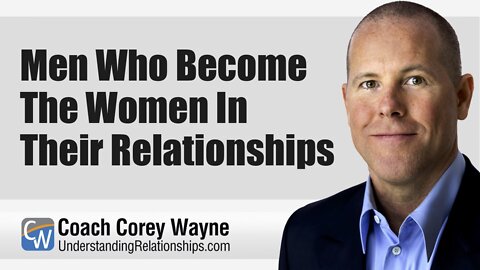 Men Who Become The Women In Their Relationships