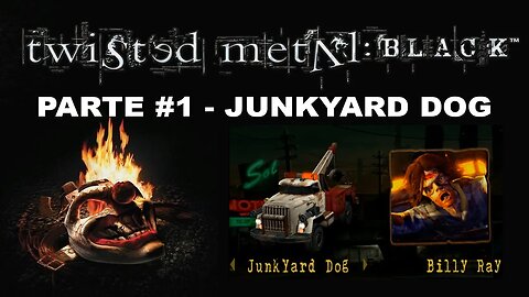 [PS2] - Twisted Metal Black - Modo História - [Parte 1 - Junk Yard Dog] - Completando 100%