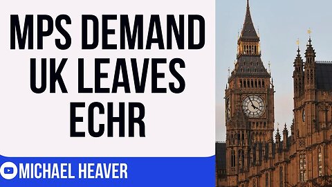 Furious MPs Demand UK LEAVES ECHR