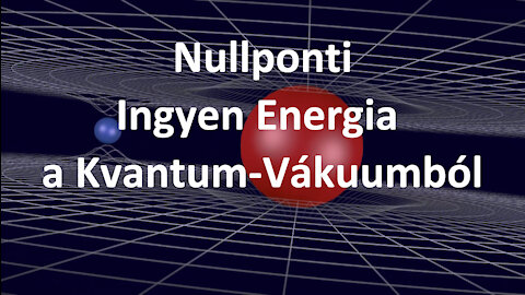 Nullponti Ingyen Energia a Kvantum-Vákuumból