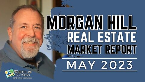 Morgan Hill Real Estate Market - May 2023
