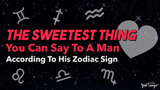 The Sweetest Thing You Can Say To A Man Based On His Zodiac Sign