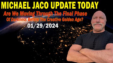 Michael Jaco Update Today Jan 29: "Are We Moving Through The Final Phase Of Darkness?"