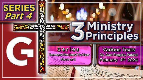 GCC AZ 11AM - 02042024 - Sermon - "3 Ministry Principles." (Various Texts)