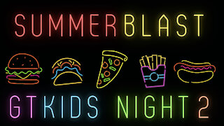 GTKIDS Summer Blast Night 2 • August 10, 2021