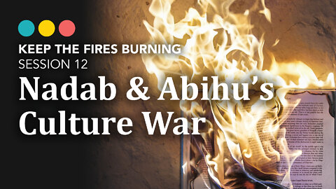 Keep the Fires Burning | Nadab & Abihu (Session 12)