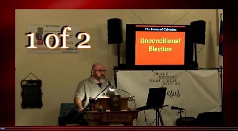 009 Unconditional Election (Errors of Calvinism) 1 of 2
